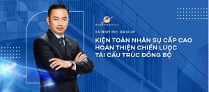 Sunshine Group cơ cấu lại toàn diện, bổ nhiệm nhiều nhân sự cấp cao chiến lược
